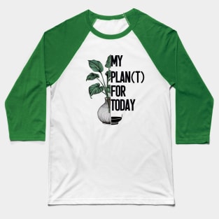 My Plan(t) for today - for hobby gardeners Baseball T-Shirt